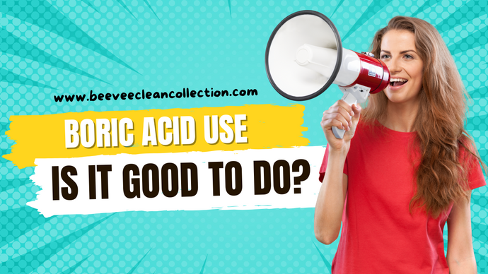 Boric Acid Use Is It Good To Do?